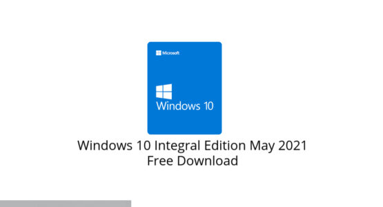 Windows 10 Integral Edition May 2021 Free Download